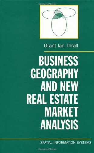 Business Geography And New Real Estate Market Analysis Spatial Information Systems Grant Ian Thrall