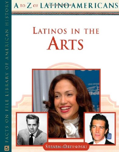 Latinos In The Arts A To Z Of Latino Americans 1st Edition Steven Otfinoski