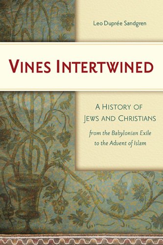 Vines Intertwined A History Of Jews And Christians From The Babylonian Exile To The Advent Of Islam Papcdr Leo Dupree Sandgren