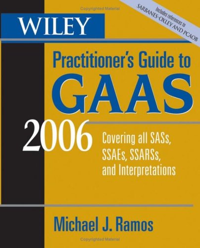 Wiley Practitioners Guide To Gaas 2006 Covering All Sass Ssaes Ssarss And Interpretations Wiley Practitioners Guide To Gaas Revised Michael J Ramos