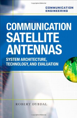 Communication Satellite Antennas System Architecture Technology And Evaluation 1st Edition Robert Dybdal
