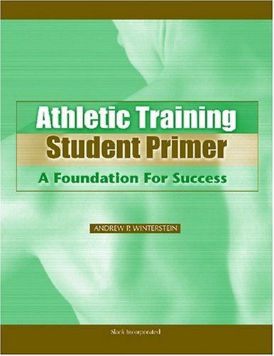 Athletic Training Student Primer A Foundation For Success 1st Andrew P Winterstein Phd Atc