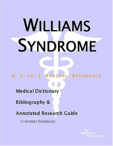 Williams Syndrome A Medical Dictionary Bibliography And Annotated Research Guide To Internet References Icon Health Publications
