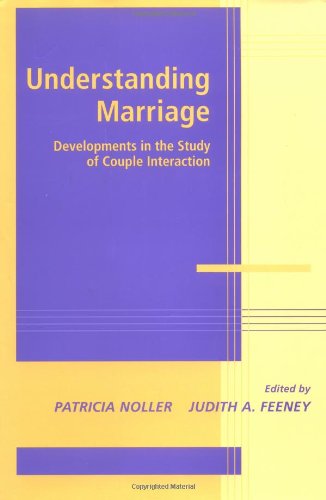 Understanding Marriage Developments In The Study Of Couple Interaction Advances In Personal Relationships Patricia Noller