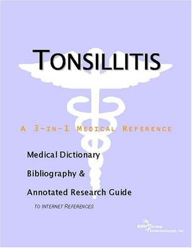 Tonsillitis A Medical Dictionary Bibliography And Annotated Research Guide To Internet References Icon Health Publications