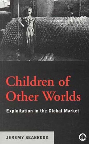 Children Of Other Worlds Exploitation In The Global Market Jeremy Seabrook