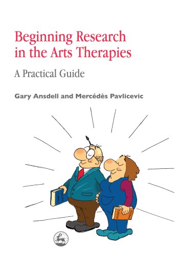 Beginning Research In The Arts Therapies A Practical Guide 1st Edition Gary Ansdell