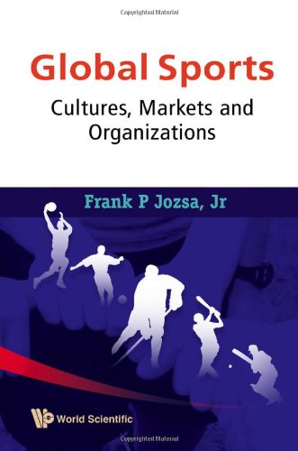 Global Sports Cultures Markets And Organizations Frank P Jr Jozsa