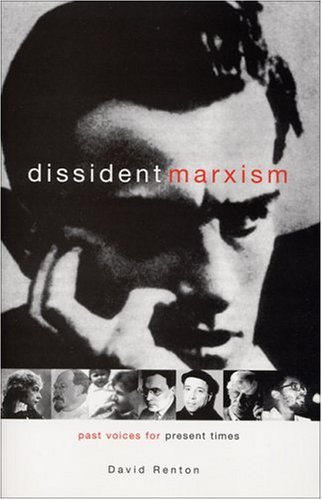 Dissident Marxism Past Voices For Present Times David Renton