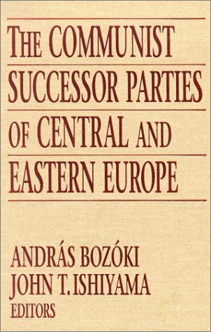 The Communist Successor Parties Of Central And Eastern Europe Andras Bozoki