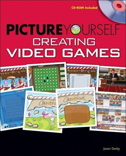 Picture Yourself Creating Video Games 1st Edition Jason Darby