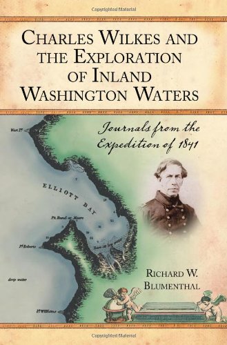 Charles Wilkes And The Exploration Of Inland Washington Waters Journals From The Expedition Of 1841 Richard W Blumenthal