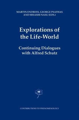 Explorations Of The Lifeworld Continuing Dialogues With Alfred Schutz 1st Edition Martin Endress Auth