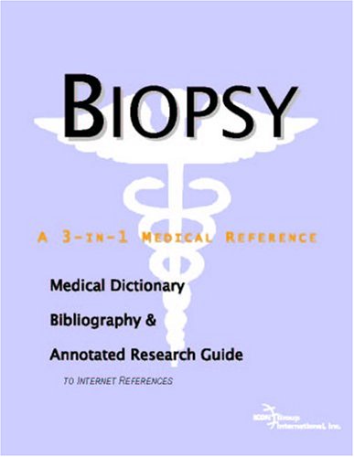 Biopsy A Medical Dictionary Bibliography And Annotated Research Guide To Internet References Icon Health Publications
