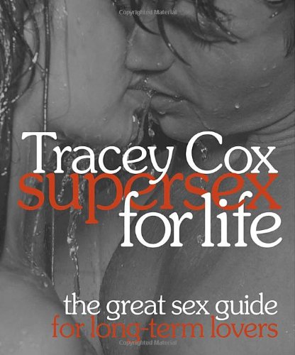Supersex For Life The Great Sex Guide For Longterm Lovers Tracey Cox