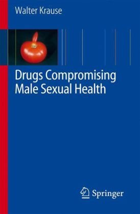 Drugs Compromising Male Sexual Health 1st Edition Walter Krause