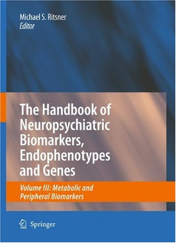 The Handbook Of Neuropsychiatric Biomarkers Endophenotypes And Genes Volume Iii Metabolic And Peripheral Biomarkers 1st Edition Michael S Ritsner