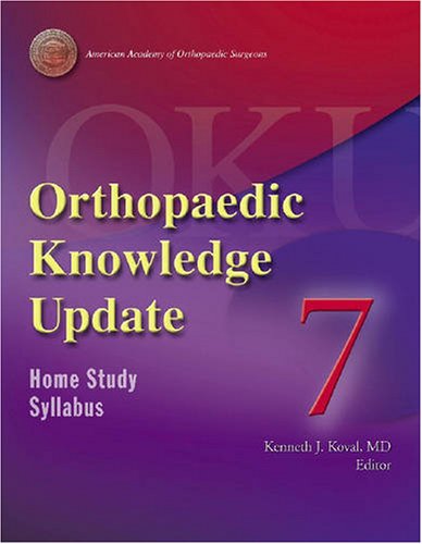 Orthopaedic Knowledge Update 7 Home Study Syllabus Orthopedic Knowledge Update Series No 7 2nd Edition Kenneth J