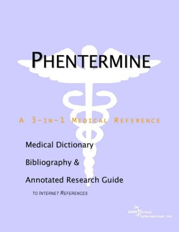 Phentermine A Medical Dictionary Bibliography And Annotated Research Guide To Internet References Icon Health Publications