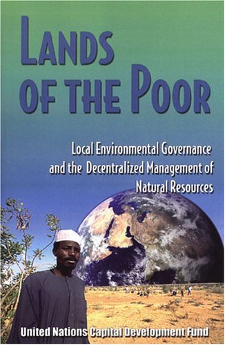 Lands Of The Poor Local Environmental Governance And The Decentralized Management Of Natural Resources Angelo Bonfiglioli