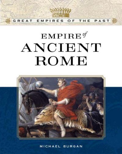 Empire Of Ancient Rome Great Empires Of The Past Michael Burgan