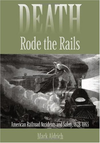 Death Rode The Rails American Railroad Accidents And Safety 18281965 1st Edition Mark Aldrich