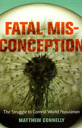Fatal Misconception The Struggle To Control World Population Matthew Connelly