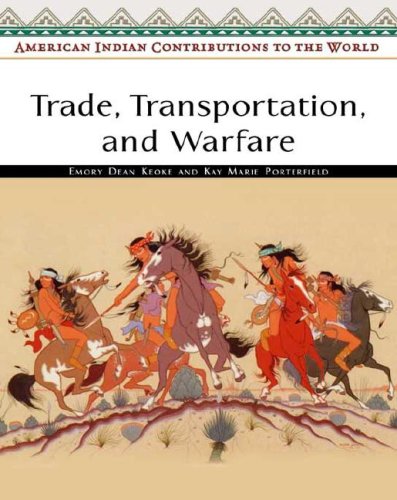 Trade Transportation And Warfare American Indian Contributions To The World Emory Dean Keoke
