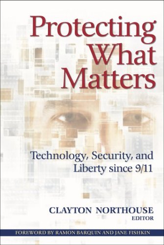 Protecting What Matters Technology Security And Liberty Since 9 11 Clayton Northouse