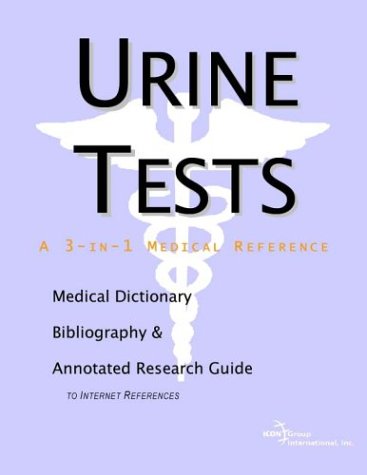 Urine Tests A Medical Dictionary Bibliography And Annotated Research Guide To Internet References Icon Health Publications