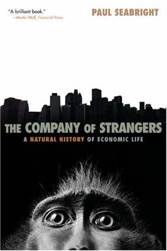 The Company Of Strangers A Natural History Of Economic Life Paul Seabright