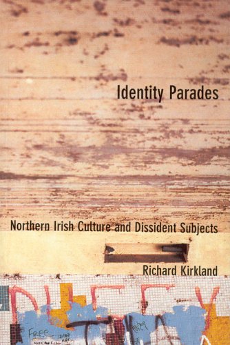 Identity Parades Northern Irish Culture And Dissident Subjects Richard Kirkland