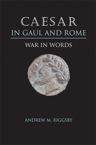 Caesar In Gaul And Rome War In Words Andrew M Riggsby