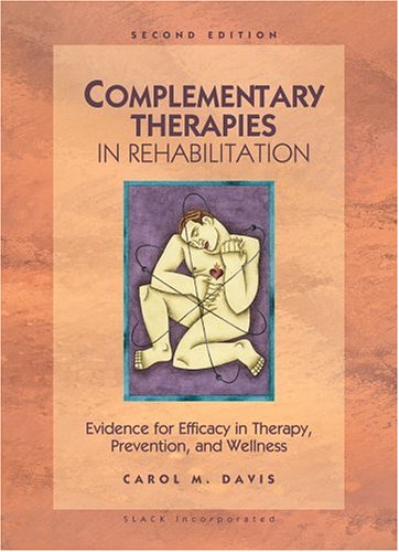 Complementary Therapies In Rehabilitation Evidence For Efficacy In Therapy Prevention And Wellness 2nd Carol M Davis Edd Pt Ms Fapta