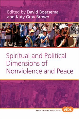 Spiritual And Political Dimensions Of Nonviolence And Peace Value Inquiry Book Katy Gray Brown Editor David Boersema Editor