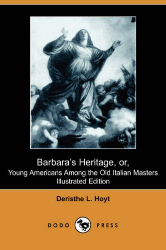 Barbaras Heritage Or Young Americans Among The Old Italian Masters Illustrated Edition Deristhe L Hoyt