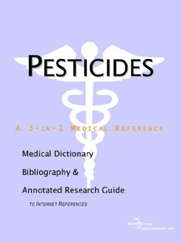 Pesticides A Medical Dictionary Bibliography And Annotated Research Guide To Internet References Icon Health Publications