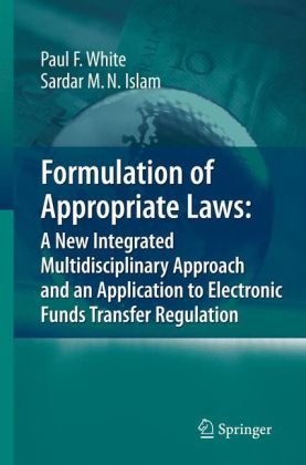 Formulation Of Appropriate Laws A New Integrated Multidisciplinary Approach And An Application To Electronic Funds Transfer Regulation 1st Edition Paul White