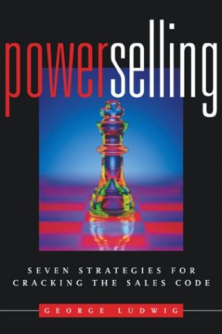 Power Selling Seven Strategies For Cracking The Sales Code George Ludwig