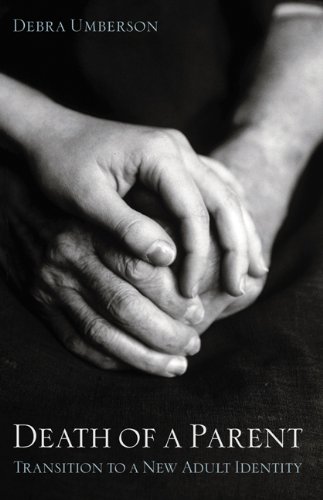 Death Of A Parent Transition To A New Adult Identity Debra Umberson