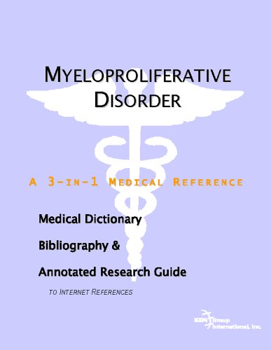 Myeloproliferative Disorder A Medical Dictionary Bibliography And Annotated Research Guide To Internet References Icon Health Publications