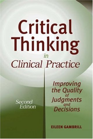 Critical Thinking In Clinical Practice Improving The Quality Of Judgments And Decisions Second Edition 2nd Edition Eileen Gambrill