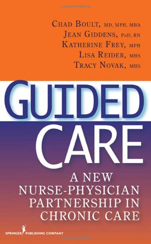 Guided Care A New Nursephysician Partnership In Chronic Care 1st Edition Dr Jean Giddens Phd Rn