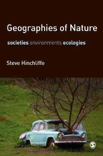 Geographies Of Nature Societies Environments Ecologies 1st Edition Steve Hinchliffe