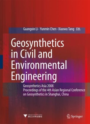 Geosynthetics In Civil And Environmental Engineering Geosynthetics Asia 2008 Proceedings Of The 4th Asian Regional Conference On Geosynthetics In Shanghai China 1st Edition Guangxin Li