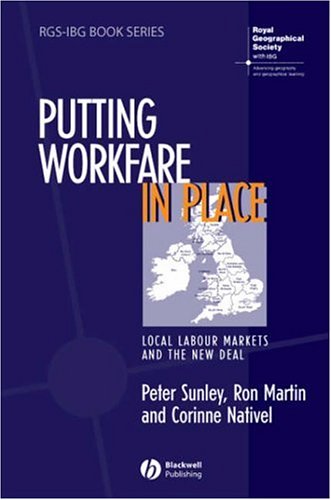 Putting Workfare In Place Local Labour Markets And The New Deal Rgsibg Book Series 1st Edition Peter Sunley