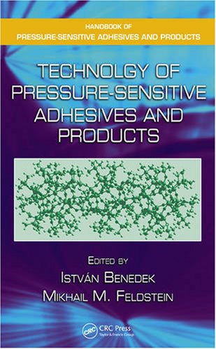 Technology Of Pressuresensitive Adhesives And Products Handbook Of Pressuresensitive Adhesives And Products 1st Edition Istvan Benedek