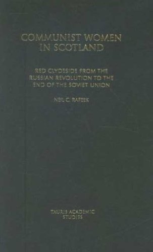 Communist Women In Scotland Red Clydeside From The Russian Revolution To The End Of The Soviet Union International Library Of Political Studies Neil C Rafeek
