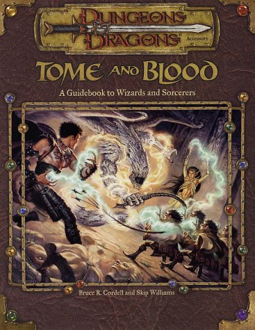 Tome And Blood A Guidebook To Wizards And Sorcerers Dungeons Dragons D20 30 Fantasy Roleplaying Bruce R Cordell