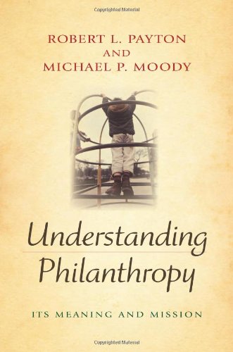 Understanding Philanthropy Its Meaning And Mission Philanthropic And Nonprofit Studies Robert L Payton